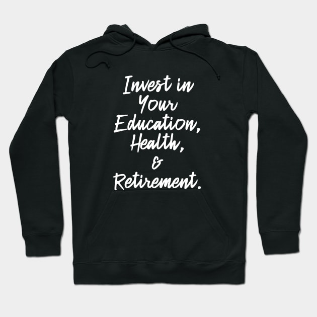 Invest in Your Education, Health and Retirement. | Personal Self | Development Growth | Discreet Wealth | Life Quotes | Black Hoodie by Wintre2